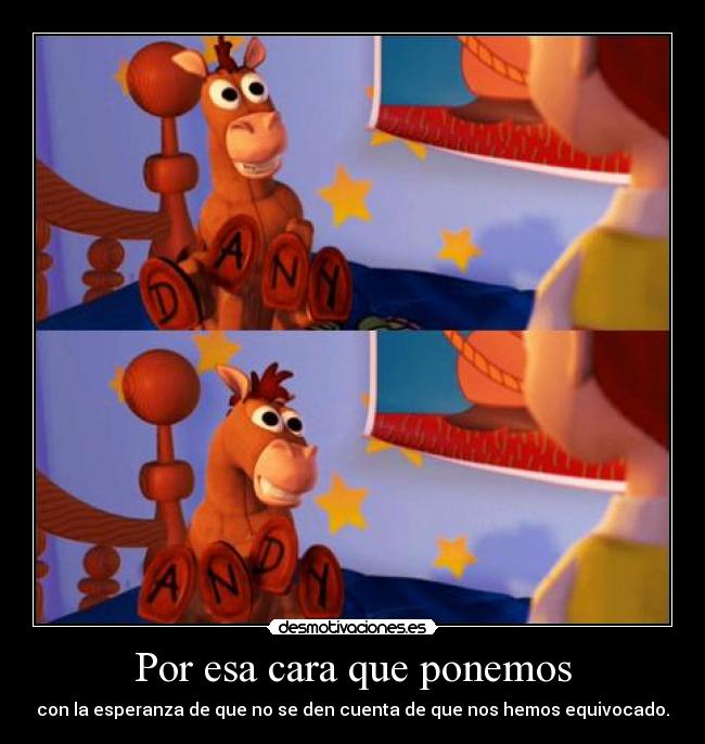 Por esa cara que ponemos - con la esperanza de que no se den cuenta de que nos hemos equivocado.