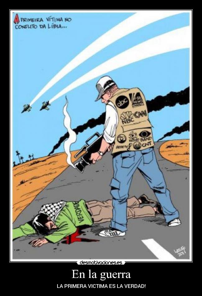 En la guerra - LA PRIMERA VICTIMA ES LA VERDAD!