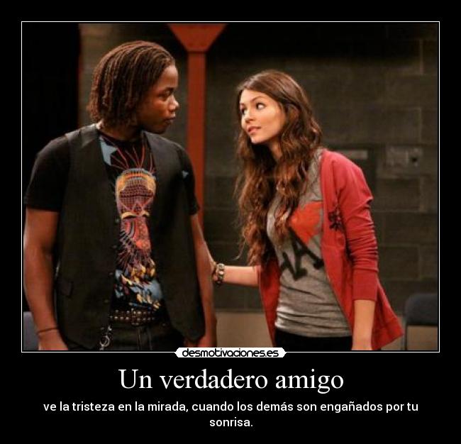 Un verdadero amigo - ve la tristeza en la mirada, cuando los demás son engañados por tu sonrisa.