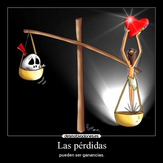 Las pérdidas - pueden ser ganancias.