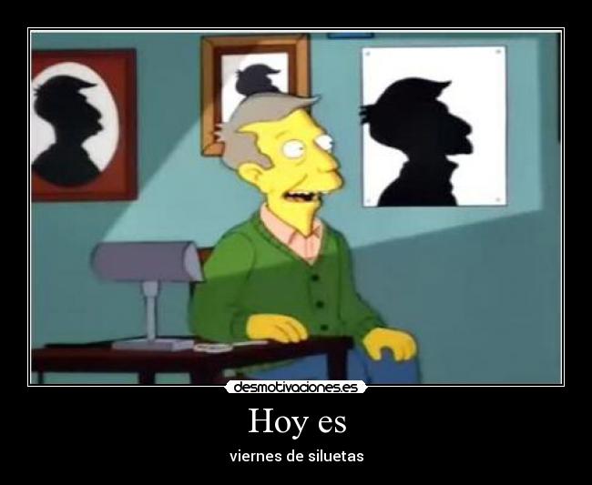 carteles hoy viernes siluetas llamemos skinner los simpson desmotivaciones