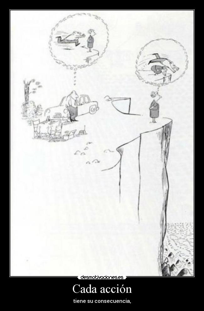 Cada acción - tiene su consecuencia,