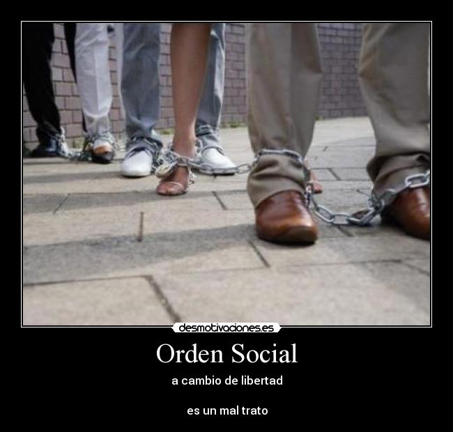 Orden Social - a cambio de libertad
es un mal trato