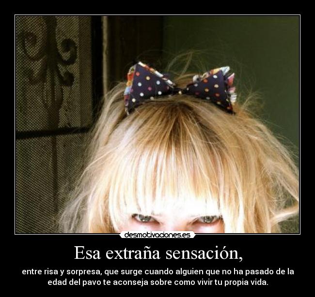 Esa extraña sensación, -