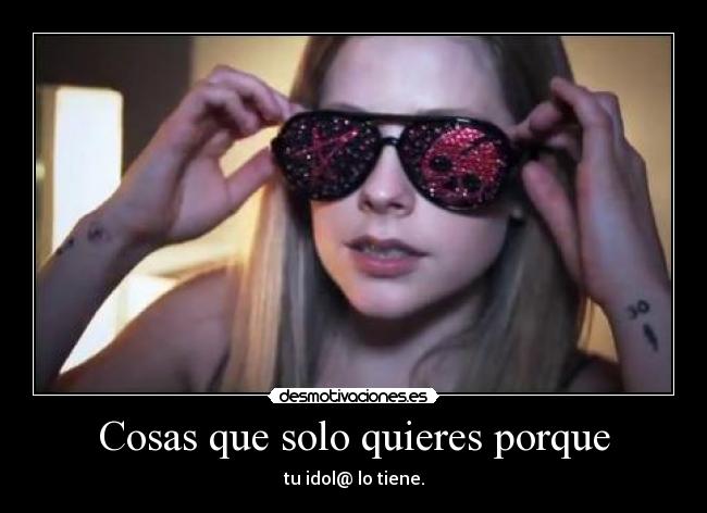 Cosas que solo quieres porque -