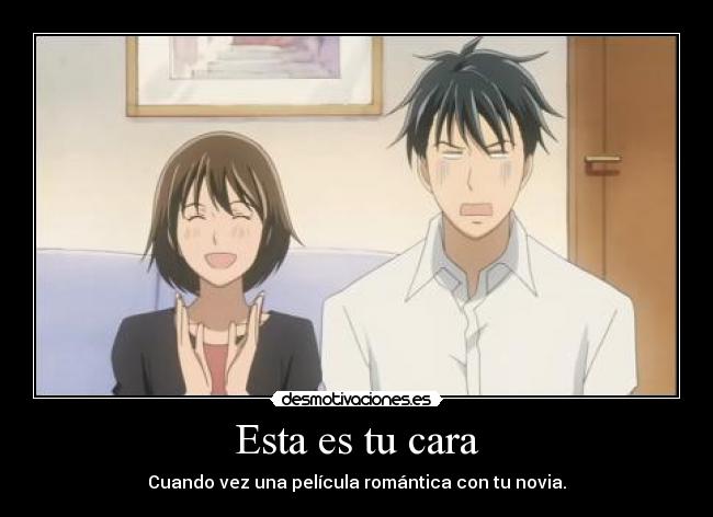 Esta es tu cara - Cuando vez una película romántica con tu novia.