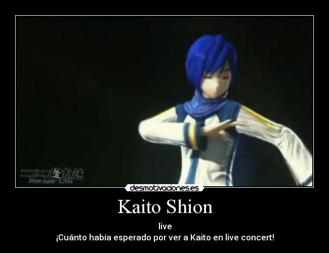 Kaito Shion - live
¡Cuánto había esperado por ver a Kaito en live concert!