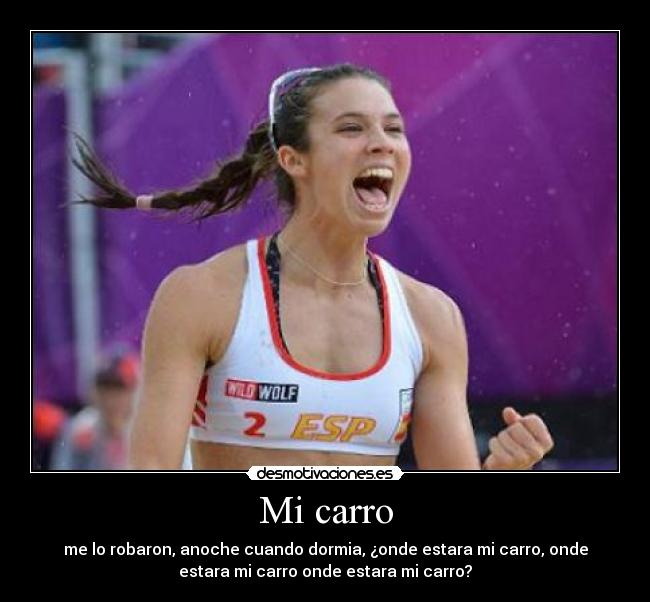 Mi carro - me lo robaron, anoche cuando dormia, ¿onde estara mi carro, onde
estara mi carro onde estara mi carro?