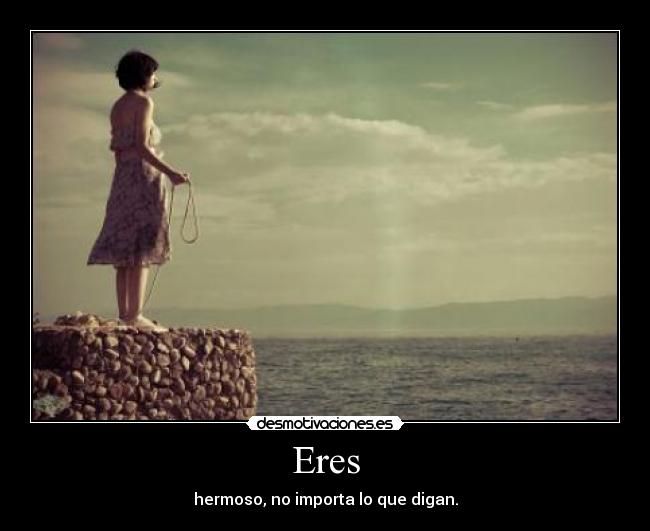 Eres - hermoso, no importa lo que digan.