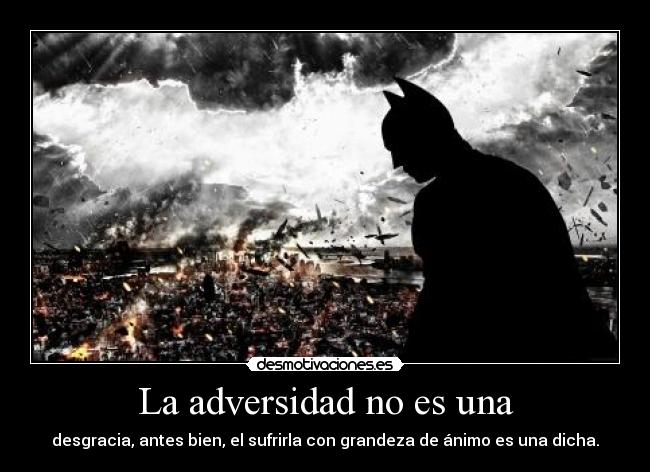 La adversidad no es una -