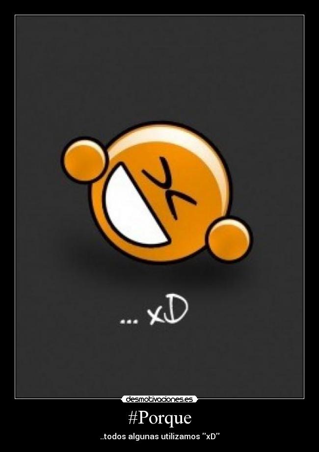 #Porque - ..todos algunas utilizamos xD
