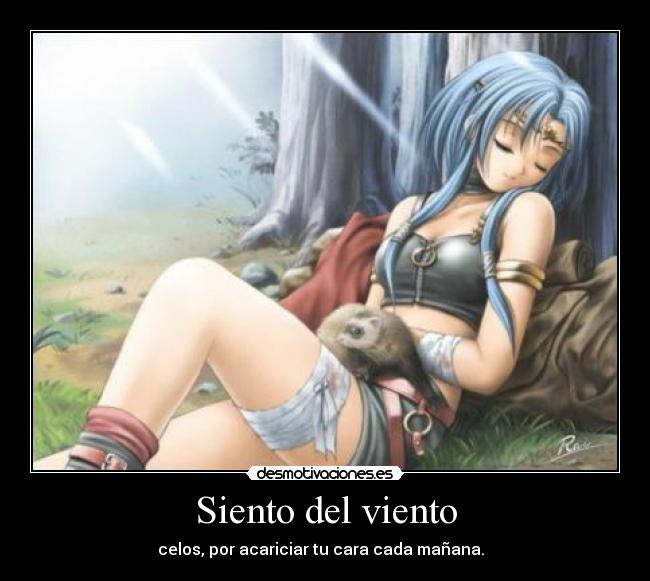 Siento del viento - celos, por acariciar tu cara cada mañana. ♥