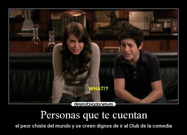 Personas que te cuentan - el peor chiste del mundo y se creen dignos de ir al Club de la comedia