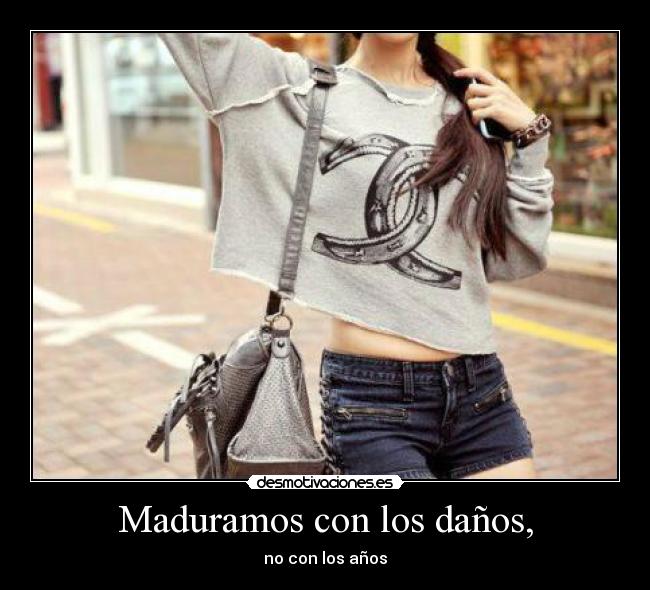 Maduramos con los daños, - no con los años