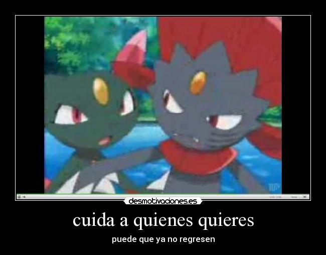 cuida a quienes quieres - puede que ya no regresen