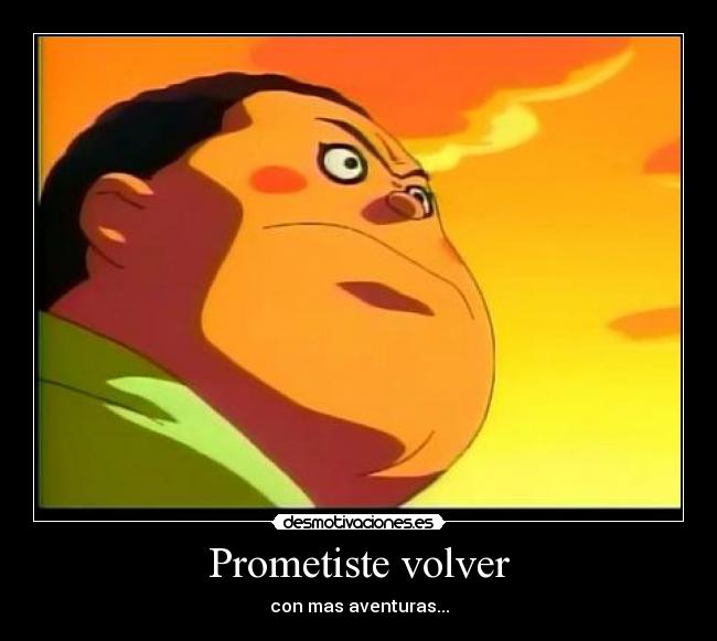 Prometiste volver - con mas aventuras...