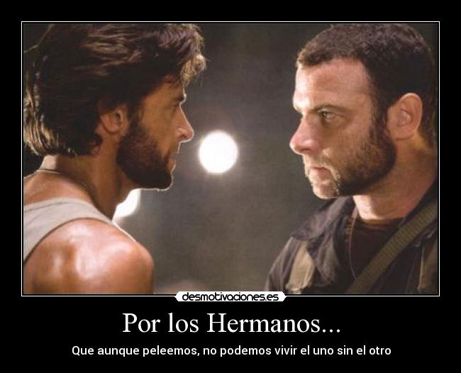 Por los Hermanos... - Que aunque peleemos, no podemos vivir el uno sin el otro