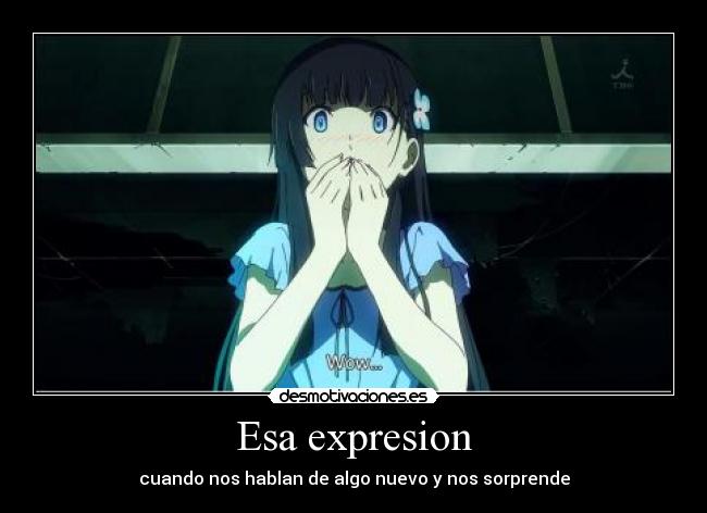 Esa expresion - cuando nos hablan de algo nuevo y nos sorprende