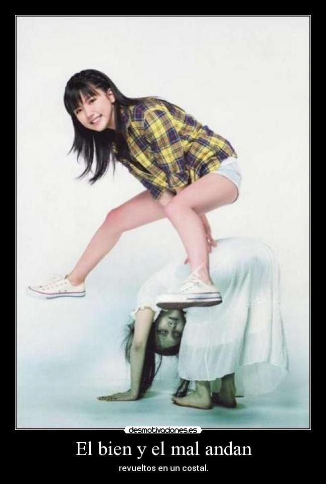 El bien y el mal andan - revueltos en un costal.