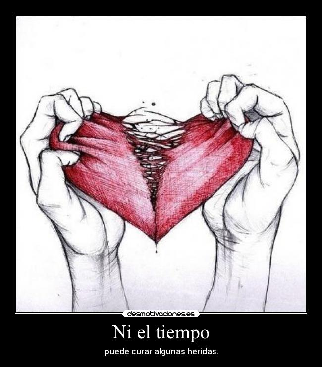 Ni el tiempo - puede curar algunas heridas.