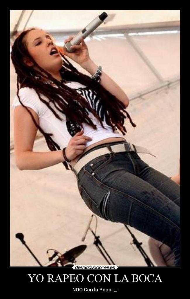 YO RAPEO CON LA BOCA - NOO Con la Ropa -_-