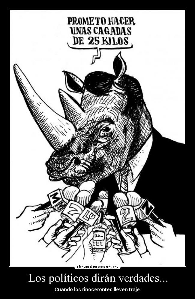 Los políticos dirán verdades... - Cuando los rinocerontes lleven traje.