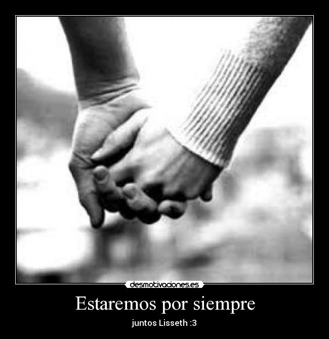 Estaremos por siempre - juntos Lisseth :3