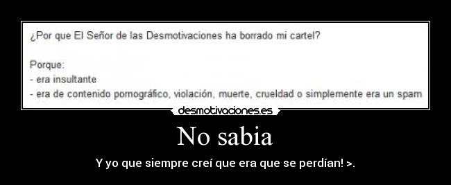 No sabia - Y yo que siempre creí que era que se perdían! >.