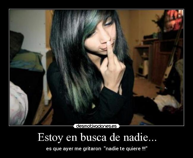 Estoy en busca de nadie... -