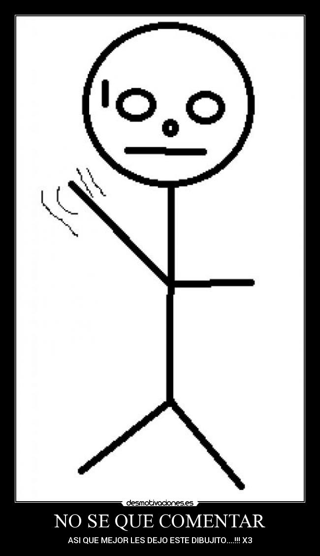 NO SE QUE COMENTAR - 