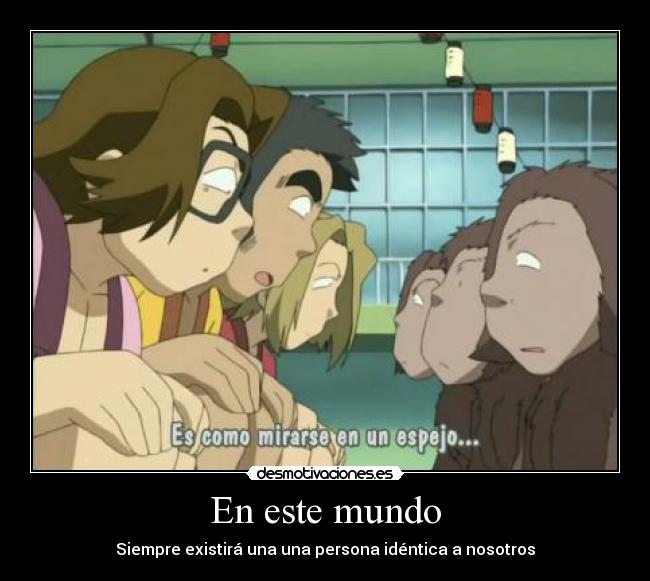 En este mundo - Siempre existirá una una persona idéntica a nosotros