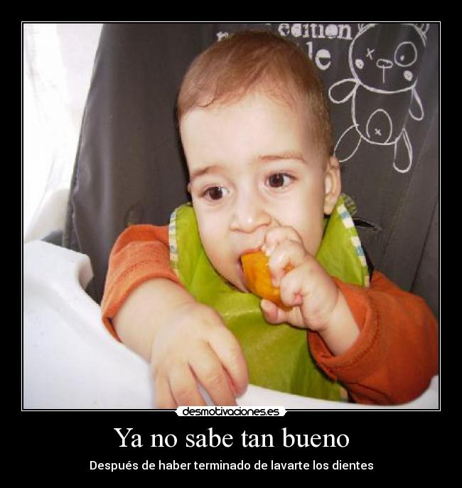 Ya no sabe tan bueno - Después de haber terminado de lavarte los dientes