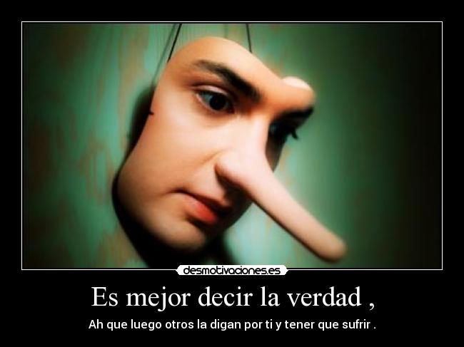 Es mejor decir la verdad , -