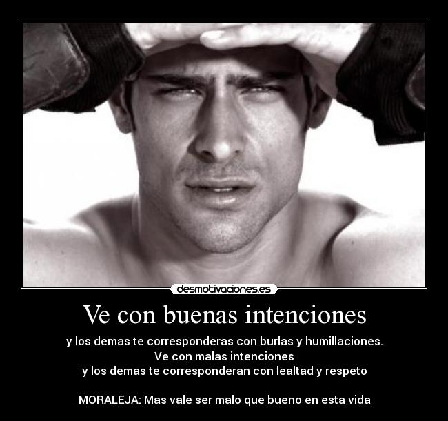 Ve con buenas intenciones -