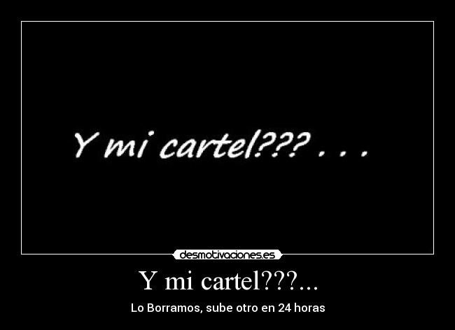 Y mi cartel???... -