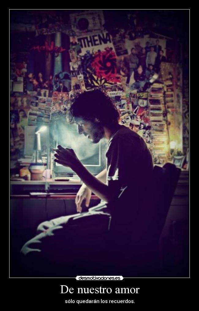 De nuestro amor - sólo quedarán los recuerdos.
