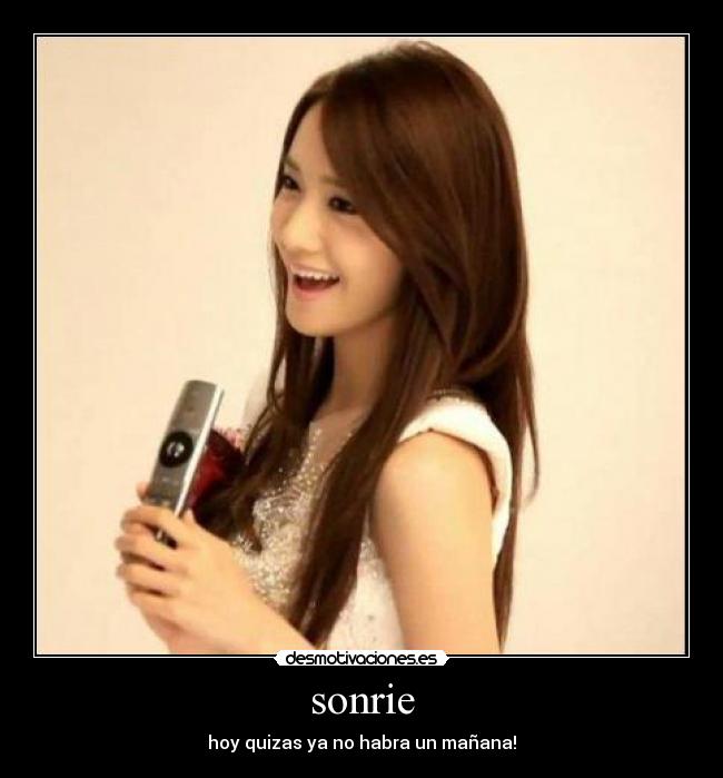 sonrie - hoy quizas ya no habra un mañana!