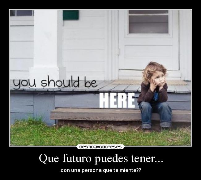 Que futuro puedes tener... - con una persona que te miente??