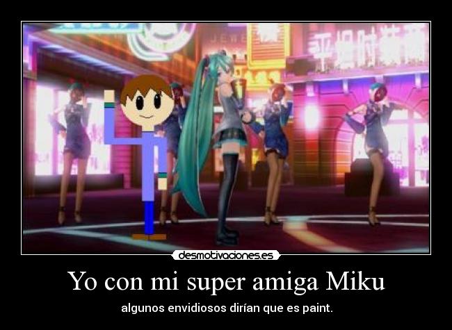 Yo con mi super amiga Miku -
