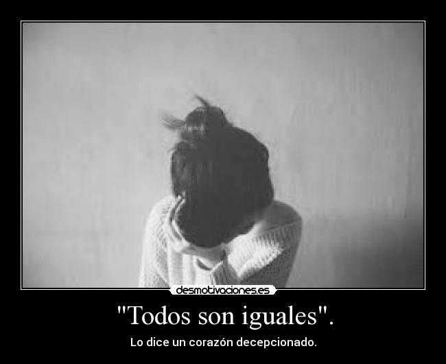 Todos son iguales. -