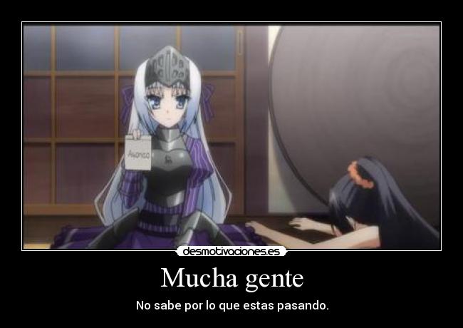 Mucha gente - No sabe por lo que estas pasando.