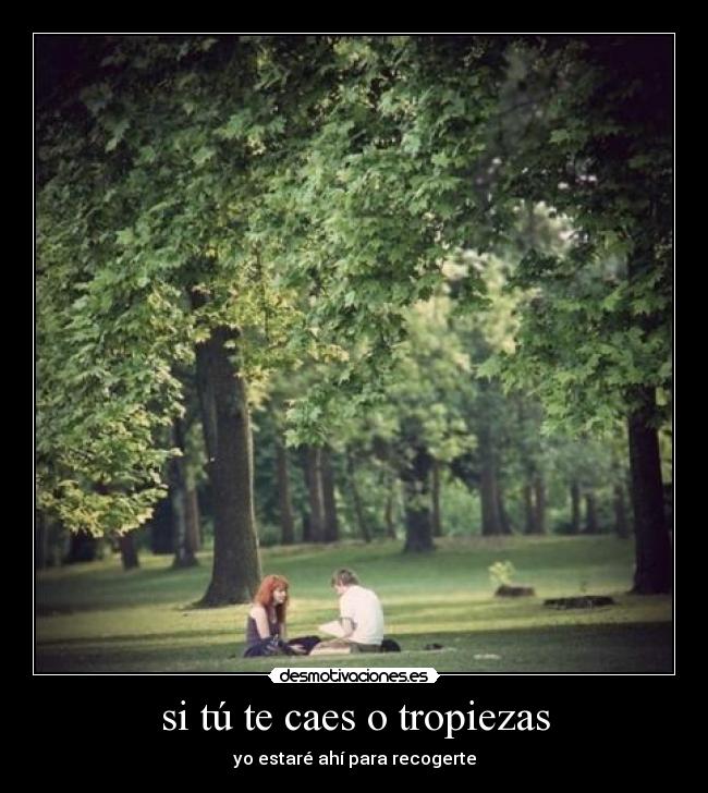si tú te caes o tropiezas - 