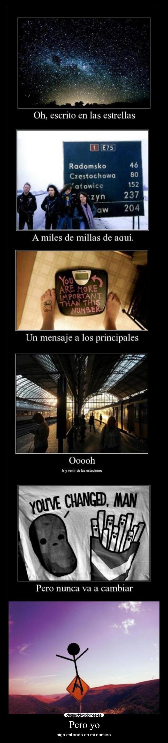 Pero yo - sigo estando en mi camino.