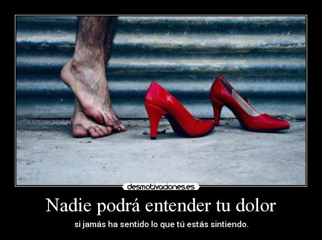 carteles dolor dolor ponerse los zapatos del otro desmotivaciones