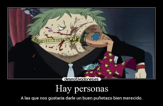 Hay personas - A las que nos gustaría darle un buen puñetazo bien merecido.