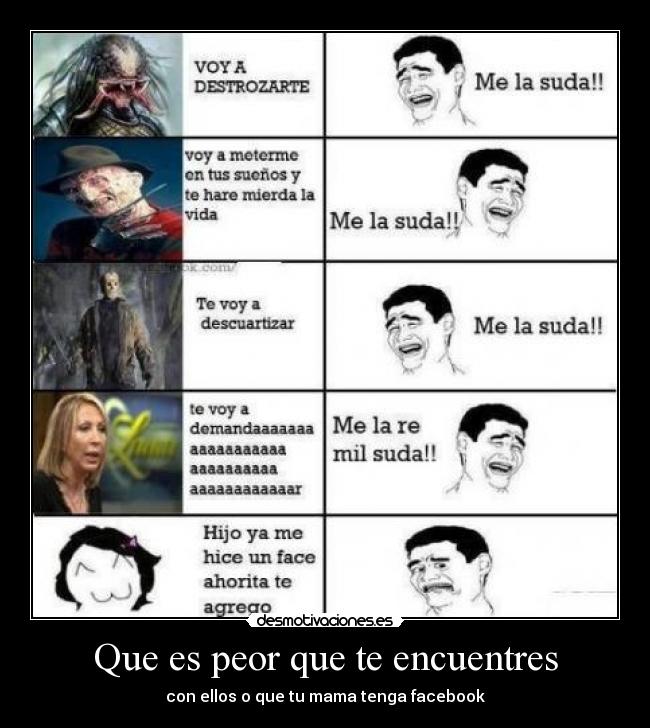Que es peor que te encuentres - con ellos o que tu mama tenga facebook