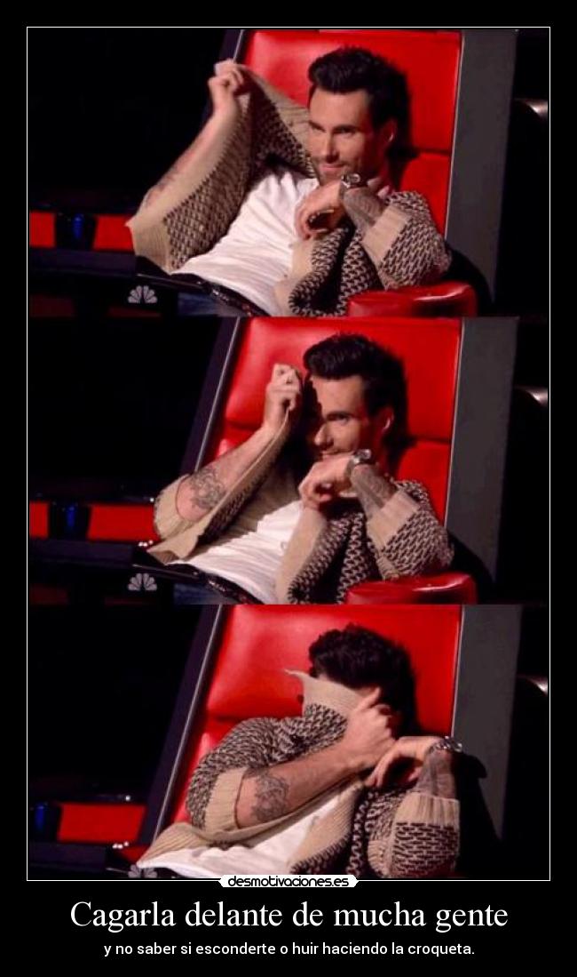 Cagarla delante de mucha gente - y no saber si esconderte o huir haciendo la croqueta.