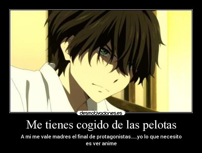 Me tienes cogido de las pelotas -