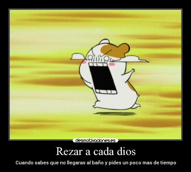 Rezar a cada dios - Cuando sabes que no llegaras al baño y pides un poco mas de tiempo