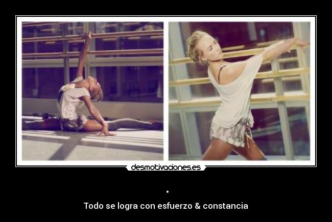 . - Todo se logra con esfuerzo & constancia